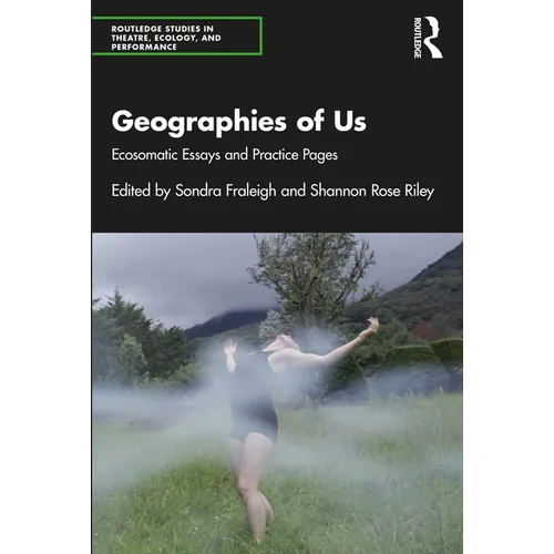 Geographies of Us: Ecosomatic Essays and Practice Pages - Paperback