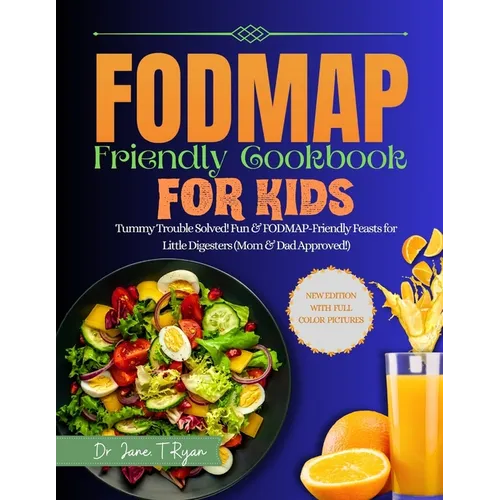 Fodmap Friendly Cookbook for Kids: Tummy Trouble Solved! Fun & Fodmap-Friendly Feast for Little Digesters (Mom&dad Approved) - Paperback