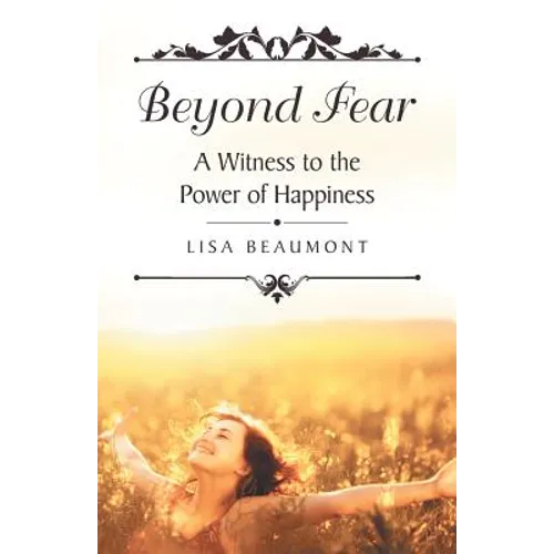 Beyond Fear: A Witness to the Power of Happiness - Paperback