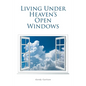 Living Under Heaven's Open Windows - Paperback