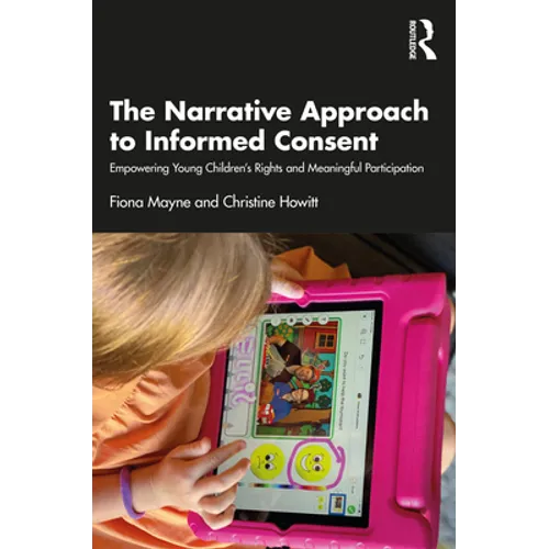 The Narrative Approach to Informed Consent: Empowering Young Children's Rights and Meaningful Participation - Paperback