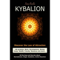 Kybalion: Discover the Law of the Attraction: life purpose, work, development, money, home, health, friends, romance and more... - Paperback