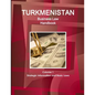 Turkmenistan Business Law Handbook Volume 1 Strategic Information and Basic Laws (World Business and Investment Library) - Paperback