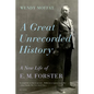 A Great Unrecorded History: A New Life of E. M. Forster - Paperback
