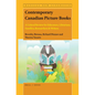 Contemporary Canadian Picture Books: A Critical Review for Educators, Librarians, Families, Researchers & Writers - Paperback