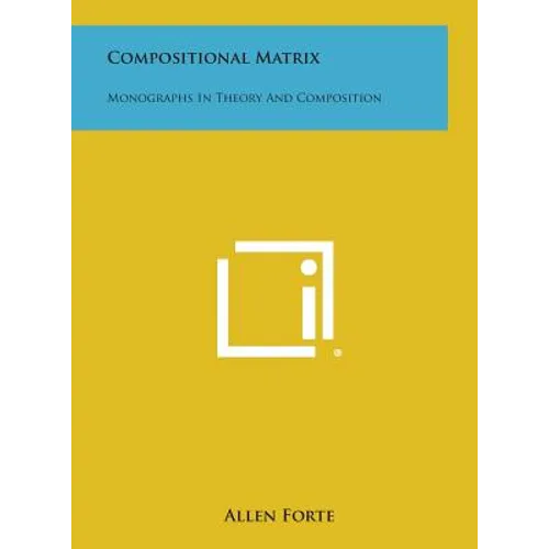 Compositional Matrix: Monographs in Theory and Composition - Hardcover