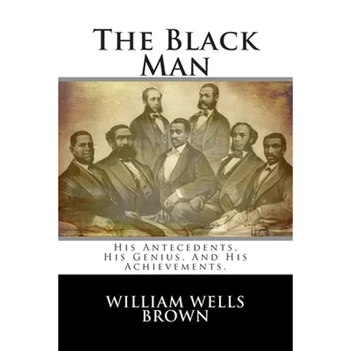The Black Man: His Antecedents, His Genius, And His Achievements. - Paperback