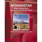 Afghanistan Mineral, Mining Sector Investment and Business Guide - Strategic Information, Regulations, Opportunities - Paperback