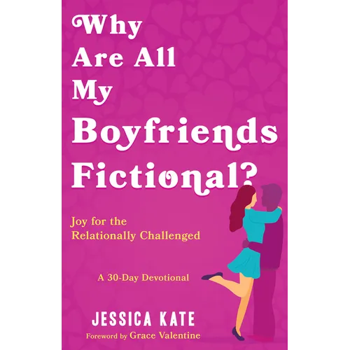 Why Are All My Boyfriends Fictional?: Joy for the Relationally Challenged - Paperback