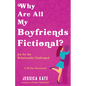 Why Are All My Boyfriends Fictional?: Joy for the Relationally Challenged - Paperback