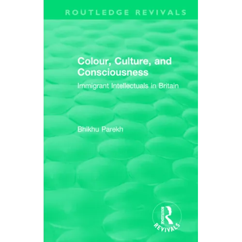 Routledge Revivals: Colour, Culture, and Consciousness (1974): Immigrant Intellectuals in Britain - Paperback