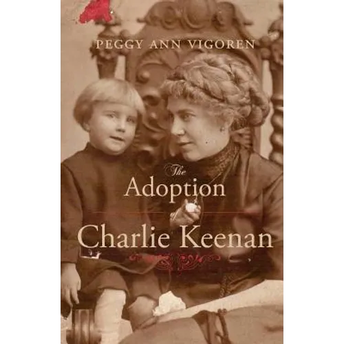 The Adoption of Charlie Keenan: A Northern Minnesota Tale of Love, Power, and Prohibition - Paperback