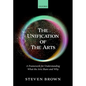 The Unification of the Arts: A Framework for Understanding What the Arts Share and Why - Hardcover