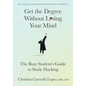 Get the Degree Without Losing Your Mind: The Busy Student's Guide to Study Hacking - Paperback