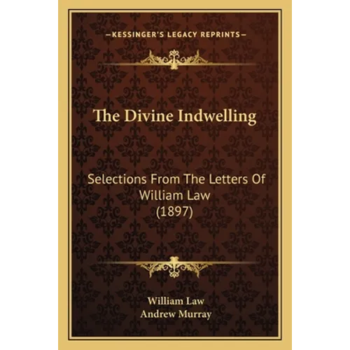 The Divine Indwelling: Selections From The Letters Of William Law (1897) - Paperback