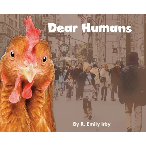Dear Humans: Humans and chickens are more alike than you may think! - Hardcover