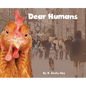 Dear Humans: Humans and chickens are more alike than you may think! - Hardcover