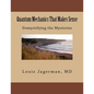 Quantum Mechanics That Makes Sense: Demystifying the Mysteries - Paperback