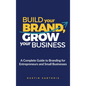 Build Your Brand, Grow Your Business: A Complete Guide To Branding For Entrepreneurs And Small Businesses - Hardcover