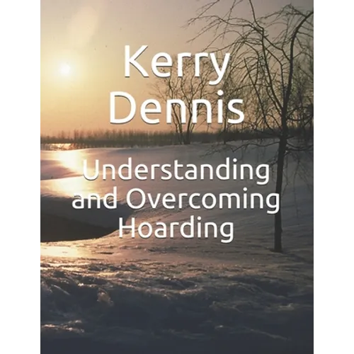 Understanding and Overcoming Hoarding - Paperback
