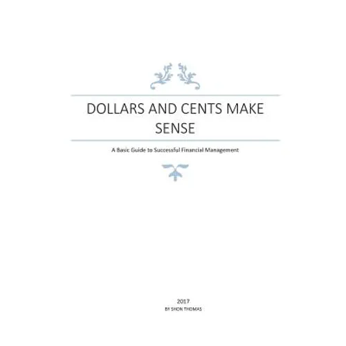 Dollars and Cents Make Sense: A Basic Guide to Successful Financial Management - Paperback