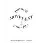 Putting Movement into Your Life: a beyond fitness primer - Paperback