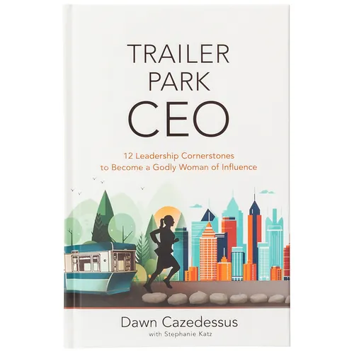 Trailer Park CEO: 12 Leadership Cornerstones to Become a Godly Woman of Influence - Hardcover