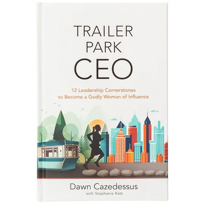 Trailer Park CEO: 12 Leadership Cornerstones to Become a Godly Woman of Influence - Hardcover