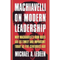 Machiavelli on Modern Leadership: Why Machiavelli's Iron Rules Are as Timely and Important Today as Five Centuries Ago - Paperback