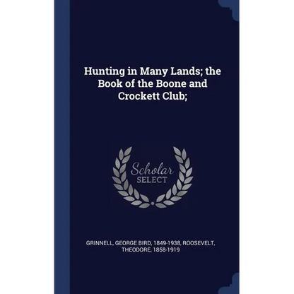 Hunting in Many Lands; the Book of the Boone and Crockett Club; - Hardcover