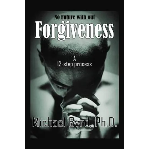 No Future with out Forgiveness: A 12-step process - Paperback