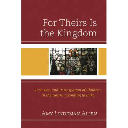 For Theirs Is the Kingdom: Inclusion and Participation of Children in the Gospel According to Luke - Paperback