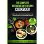 The Complete Ketogenic Diet Recipes Cookbook: 3 Books In 1: Cook At Home Keto Recipes From Breakfast To Soups With Over 200 Dishes Plus 100 Vegetarian - Paperback