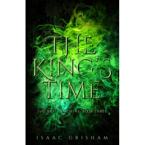 The King's Time: The Brass Machine: Book Three - Paperback
