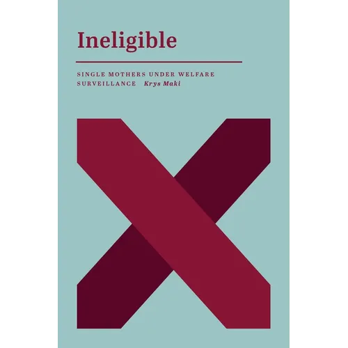 Ineligible: Single Mothers Under Welfare Surveillance - Paperback