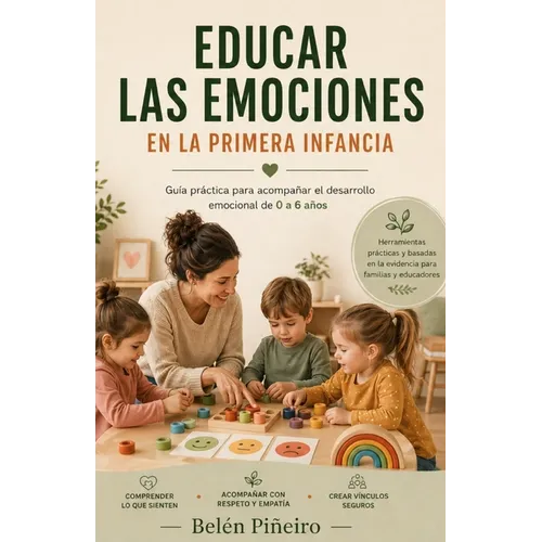Educar las emociones en la primera infancia.: Teoría y guia práctica para niños de 3 a 6 años. - Paperback