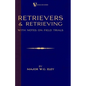 Retrievers And Retrieving - with Notes On Field Trials (A Vintage Dog Books Breed Classic - Labrador / Flat-Coated Retriever) - Paperback