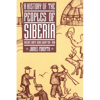 A History of the Peoples of Siberia: Russia's North Asian Colony 1581 1990 - Paperback