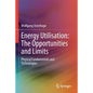 Energy Utilisation: The Opportunities and Limits: Physical Fundamentals and Technologies - Paperback