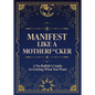 Manifest Like a Motherf*cker: A No-Bullsh*t Guide to Getting What You Want - Paperback