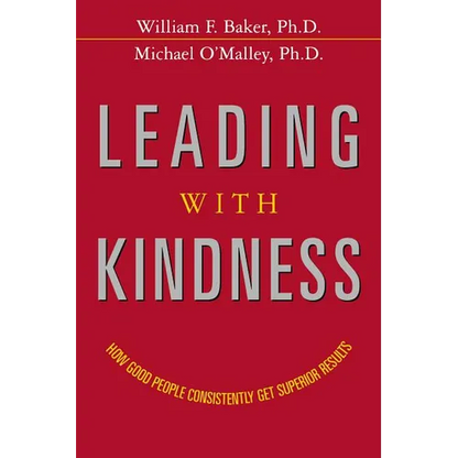 The Leading with Kindness: How Good People Consistently Get Superior Results - Paperback