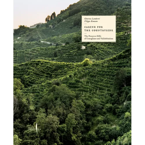 Caring for the Countryside: The Prosecco Hills of Conegliano and Valdobbiadene - Hardcover