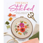 Freshly Stitched: Modern Embroidery for Absolute Beginners - Hardcover