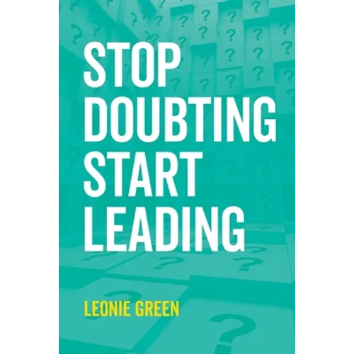 Stop Doubting, Start Leading: Your own unique way - Paperback