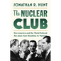 The Nuclear Club: How America and the World Policed the Atom from Hiroshima to Vietnam - Hardcover