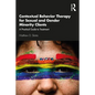 Contextual Behavior Therapy for Sexual and Gender Minority Clients: A Practical Guide to Treatment - Paperback