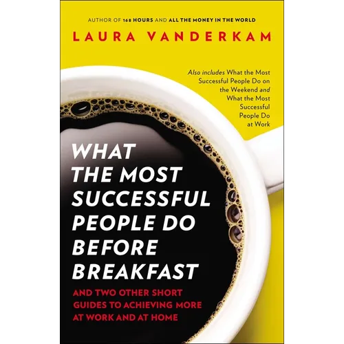 What the Most Successful People Do Before Breakfast: And Two Other Short Guides to Achieving More at Work and at Home - Paperback