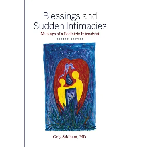 Blessings and Sudden Intimacies: Musings of a Pediatric Intensivist - Paperback