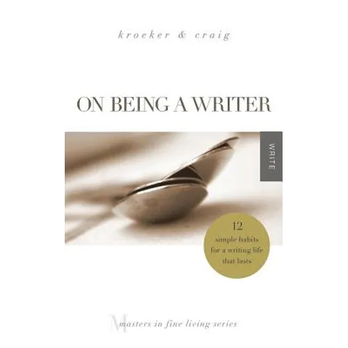 On Being a Writer: 12 Simple Habits for a Writing Life that Lasts - Paperback