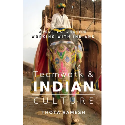 Teamwork & Indian Culture: A Practical Guide for Working with Indians - Paperback